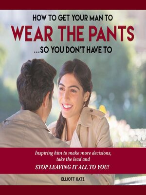 cover image of How to Get Your Man to Wear the Pants... So You Don't Have To